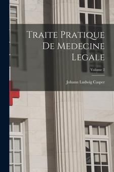 Traite Pratique De Medecine Legale; Volume 2 by Johann Ludwig Casper - Paperback