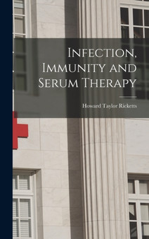 Infection, Immunity and Serum Therapy by Howard Taylor Ricketts - Hardback
