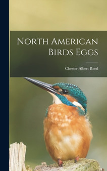North American Birds Eggs by Chester Albert Reed - Hardback