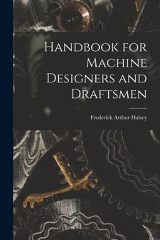 Handbook for Machine Designers and Draftsmen by Frederick Arthur Halsey - Paperback