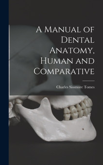 A Manual of Dental Anatomy, Human and Comparative by Charles Sissmore Tomes - Hardback