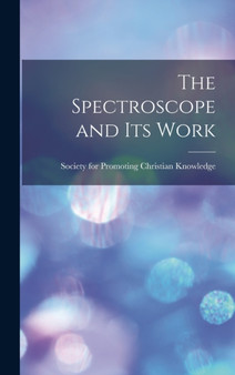The Spectroscope and its Work by Society for Promoting Christian Knowl - Hardback