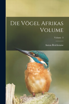 Die Vogel Afrikas Volume; Volume 3 by Anton Reichenow - Paperback