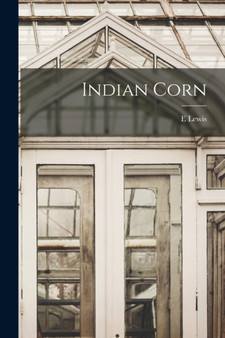 Indian Corn by E Lewis 1842-1898 Sturtevant - Paperback
