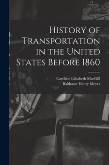 History of Transportation in the United States Before 1860 by Balthasar Henry Meyer - Paperback