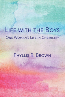 Life with the Boys : One Woman's Life in Chemistry by Phyllis R Brown - Paperback