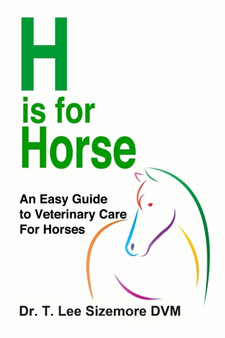 H Is for Horse : An Easy Guide to Veterinary Care for Horses by Terrie Sizemore - Paperback