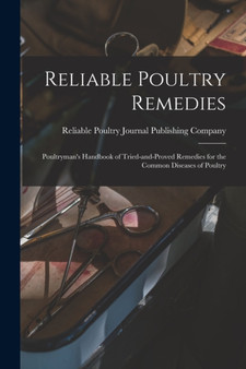 Reliable Poultry Remedies : Poultryman's Handbook of Tried-and-proved Remedies for the Common Diseases of Poultry by Reliable Poultry Journal Publishing C - Paperback