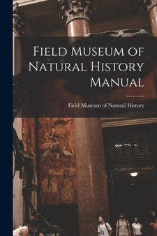 Field Museum of Natural History Manual by Field Museum of Natural History (Chic - Paperback