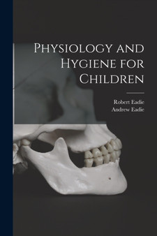 Physiology and Hygiene for Children [microform] by Robert Eadie - Paperback