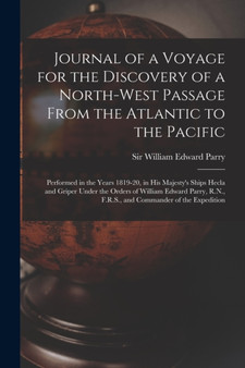 Journal of a Voyage for the Discovery of a North-West Passage From the Atlantic to the Pacific [microform] : Performed in the Years 1819-20, in His Majesty's Ships Hecla and Griper Under the Orders of by Sir William Edward Parry - Paperback