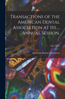 Transactions of the American Dental Association at Its ... Annual Session.; 35th, (1895) by American Dental Association - Paperback