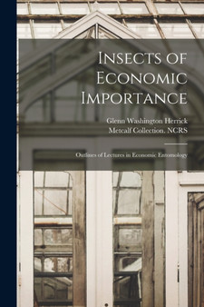Insects of Economic Importance; Outlines of Lectures in Economic Entomology by Glenn Washington 1870- Herrick - Paperback