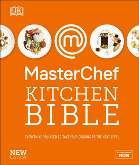 MasterChef Kitchen Bible New Edition : Everything you need to take your cooking to the next level