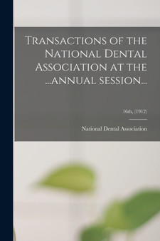 Transactions of the National Dental Association at the ...annual Session...; 16th, (1912) by National Dental Association - Paperback