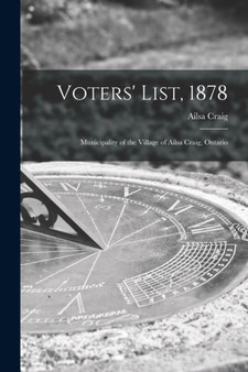 Voters' List, 1878 [microform] : Municipality of the Village of Ailsa Craig, Ontario by Ailsa Craig - Paperback