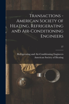 Transactions - American Society of Heating, Refrigerating and Air-Conditioning Engineers; 27 by Refriger American Society of Heating - Paperback