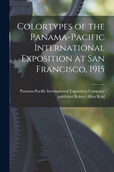 Colortypes of the Panama-Pacific International Exposition at San Francisco, 1915 by Panama-Pacific International Exposition - Paperback