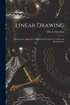 Linear Drawing : Showing the Application of Practical Geometry to Trade and Manufactures by Ellis a D 1878 Davidson - Paperback
