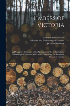 Timbers of Victoria : a Descriptive Catalogue of the Specimens in the Industrial and Technological Museum (Melbourne), Illustrating the Economic Woods of Victoria; 1 by Gesellschaft F Ur Schweizerische Kunstgeschichte - Paperback