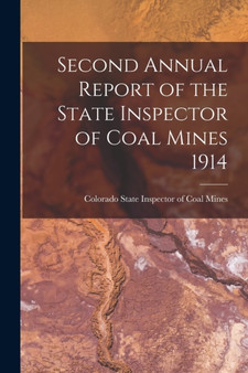 Second Annual Report of the State Inspector of Coal Mines 1914 by Colorado State Inspector of Coal Mines - Paperback