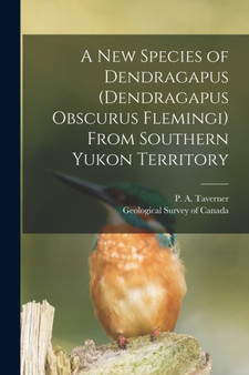 A New Species of Dendragapus (Dendragapus Obscurus Flemingi) From Southern Yukon Territory [microform] by P A 1875-1947 Taverner - Paperback