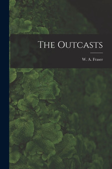 The Outcasts [microform] by W a 18 Fraser - Paperback