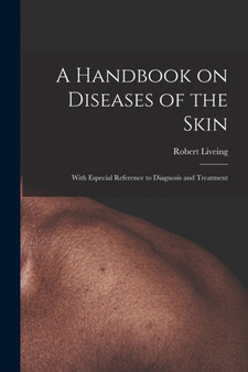 A Handbook on Diseases of the Skin [electronic Resource] : With Especial Reference to Diagnosis and Treatment by Robert 1834-1919 Liveing - Paperback