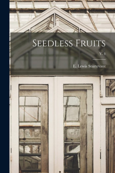 Seedless Fruits; v. 4 by E Lewis Sturtevant - Paperback