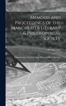 Memoirs and Proceedings of the Manchester Literary & Philosophical Society; v.49 (1904-1905) by Manchester Literary and Philosophical - Hardback