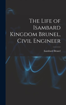 The Life of Isambard Kingdom Brunel, Civil Engineer by Isambard Brunel - Hardback