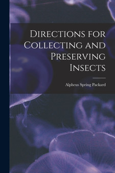 Directions for Collecting and Preserving Insects by Alpheus Spring Packard - Paperback
