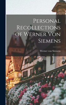 Personal Recollections of Werner von Siemens by Werner Von Siemens - Hardback