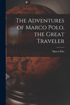The Adventures of Marco Polo, the Great Traveler by Marco Polo - Paperback