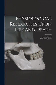 Physiological Researches Upon Life and Death by Xavier Bichat - Paperback