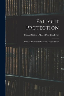 Fallout Protection : What to Know and do About Nuclear Attack by United States Office of Civil Defense - Paperback
