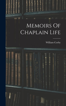 Memoirs Of Chaplain Life by William Corby - Hardback