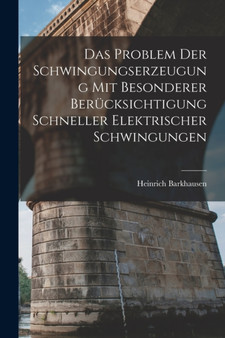 Das Problem Der Schwingungserzeugung Mit Besonderer Berucksichtigung Schneller Elektrischer Schwingungen by Heinrich Barkhausen - Paperback