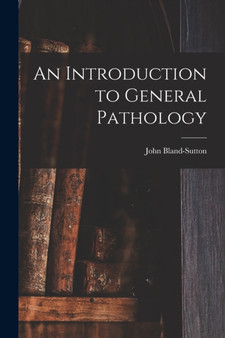 An Introduction to General Pathology by John Bland-Sutton - Paperback