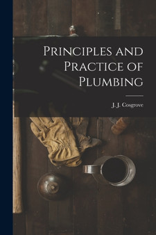 Principles and Practice of Plumbing by J J B 1869 Cosgrove - Paperback