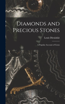 Diamonds and Precious Stones : A Popular Account of Gems by Louis Dieulafait - Hardback