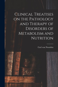 Clinical Treatises on the Pathology and Therapy of Disorders of Metabolism and Nutrition by Carl Von Noorden - Paperback