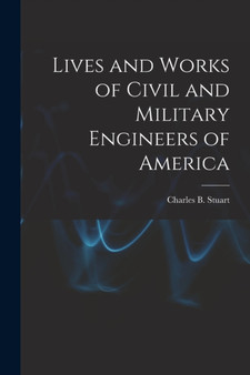 Lives and Works of Civil and Military Engineers of America by Charles B Stuart - Paperback