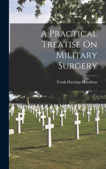 A Practical Treatise On Military Surgery by Frank Hastings Hamilton - Hardback