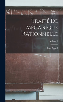 Traite De Mecanique Rationnelle; Volume 1 by Paul Appell - Hardback
