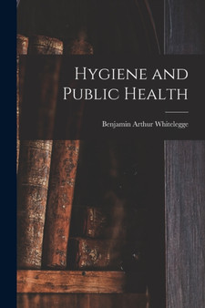 Hygiene and Public Health by Benjamin Arthur Whitelegge - Paperback
