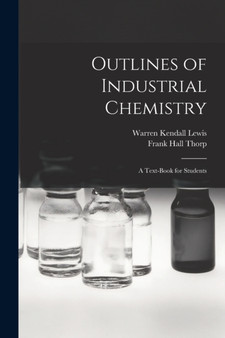 Outlines of Industrial Chemistry : A Text-Book for Students by Frank Hall Thorp - Paperback