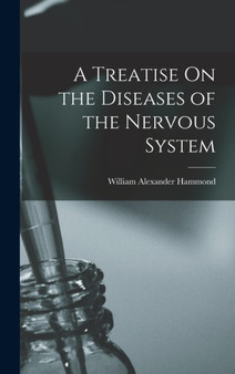 A Treatise On the Diseases of the Nervous System by William Alexander Hammond - Hardback