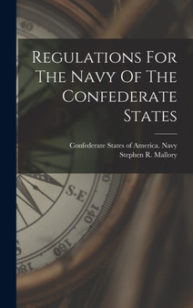 Regulations For The Navy Of The Confederate States by Confederate States of America Navy - Hardback