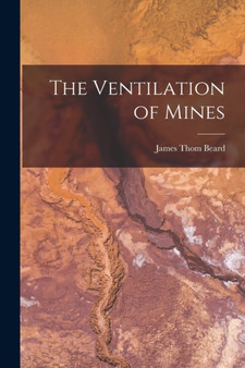The Ventilation of Mines by James Thom Beard - Paperback